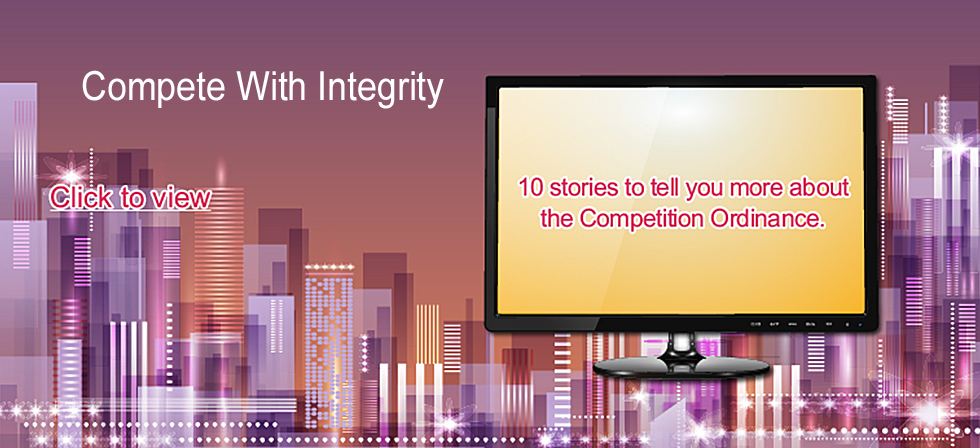 Compete With Integrity. 10 stories to tell you more about the Competition Ordinance.